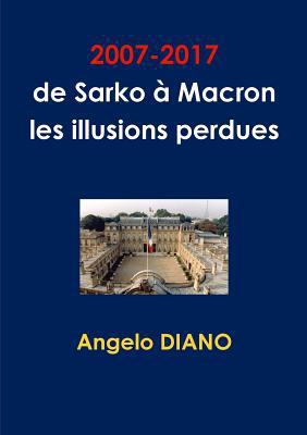 2007-2017, de Sarko à Macron, les illusions per... [French] 024434695X Book Cover