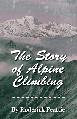 The Story of Alpine Climbing 1473331560 Book Cover