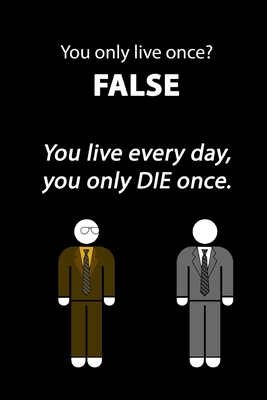 You only live once? FALSE you live every day, y... 1676914366 Book Cover