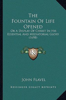 The Fountain Of Life Opened: Or A Display Of Ch... 1166336204 Book Cover