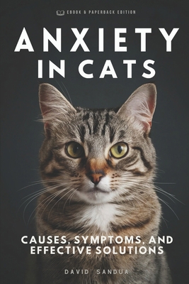 Anxiety in Cats: Causes, Symptoms, and Effectiv... B0DCVJGB55 Book Cover