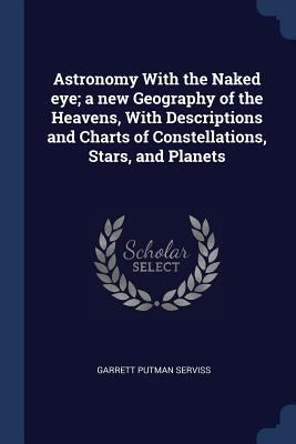 Astronomy With the Naked eye; a new Geography o... 1376879824 Book Cover