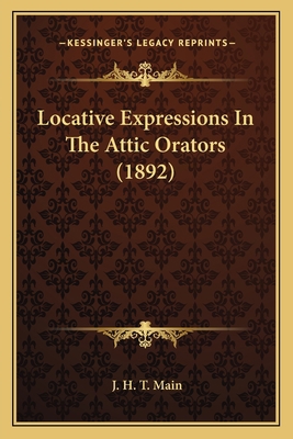 Locative Expressions In The Attic Orators (1892) 1164146025 Book Cover