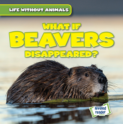 What If Beavers Disappeared? 1538276194 Book Cover