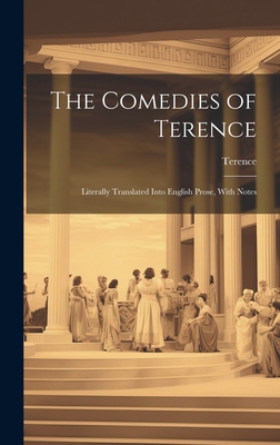 The Comedies of Terence: Literally Translated I... 1020891068 Book Cover