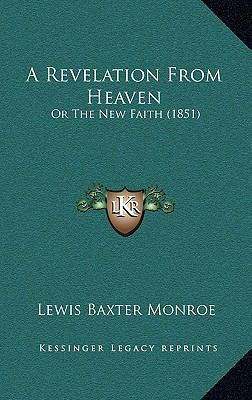 A Revelation From Heaven: Or The New Faith (1851) 1167066626 Book Cover