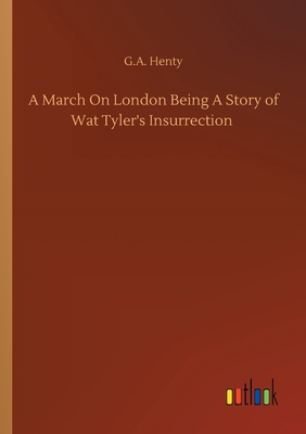 A March On London Being A Story of Wat Tyler's ... 3752302704 Book Cover