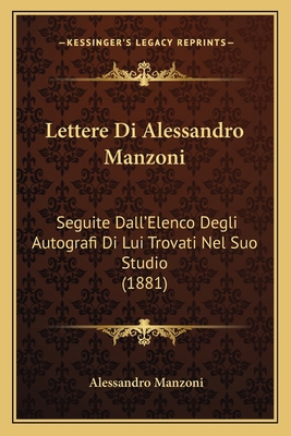 Lettere Di Alessandro Manzoni: Seguite Dall'Ele... [Italian] 1165522624 Book Cover