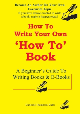 How To Write A How To Book: A Beginner's Guide ... 0648083616 Book Cover