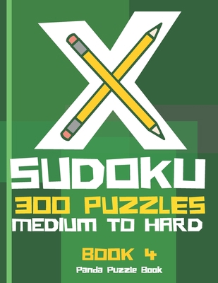 X Sudoku - 300 Puzzles Medium to Hard - Book 4:... 107901795X Book Cover