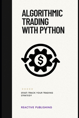Algorithmic Trading with Python: Fast-Track You... B0DQ5G6PYY Book Cover