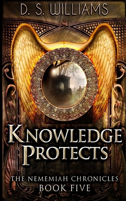 Knowledge Protects (The Nememiah Chronicles Boo... 1715670892 Book Cover