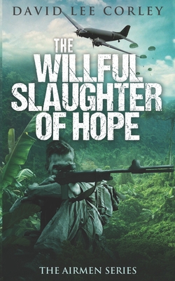 The Willful Slaughter of Hope: A Vietnam War Novel B092H75TWK Book Cover
