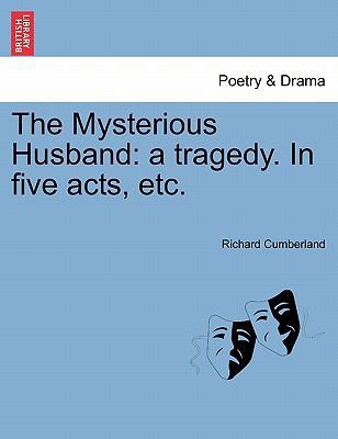 The Mysterious Husband: A Tragedy. in Five Acts... 124102622X Book Cover