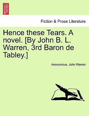 Hence These Tears. a Novel. [By John B. L. Warr... 1241218412 Book Cover