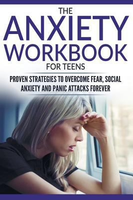The Anxiety Workbook For Teens: Proven Strategi... 1978131461 Book Cover