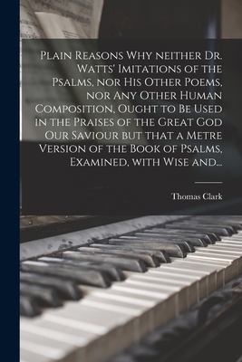 Plain Reasons Why Neither Dr. Watts' Imitations... 1014875706 Book Cover