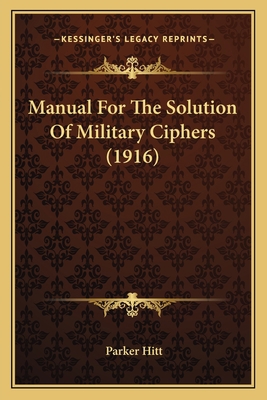 Manual For The Solution Of Military Ciphers (1916) 1164155016 Book Cover