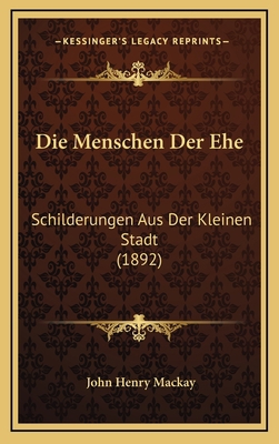 Die Menschen Der Ehe: Schilderungen Aus Der Kle... [German] 1169030343 Book Cover