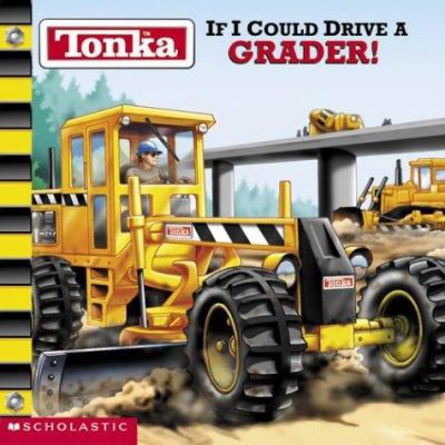 Tonka If I Could Drive A Grader 0439365880 Book Cover