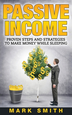 Passive Income: Proven Steps And Strategies to ... 1951404521 Book Cover