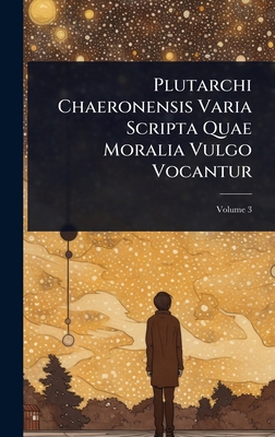 Plutarchi Chaeronensis Varia Scripta Quae Moral... [Latin] 1023726734 Book Cover