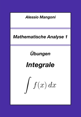 Mathematische Analyse 1: Übungen Integrale [German] B0FTFGFMYW Book Cover