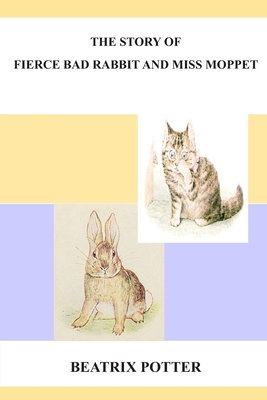 The Story Of A Fierce Bad Rabbit And Miss Moppet B086Y4ZVZR Book Cover