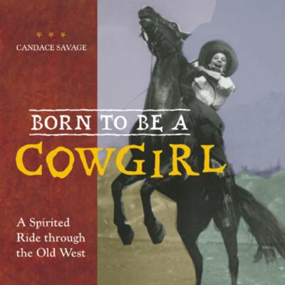 Born to Be a Cowgirl: A Spirited Ride Through t... 0613492870 Book Cover