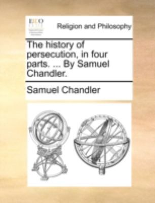 The history of persecution, in four parts. ... ... 1170507948 Book Cover