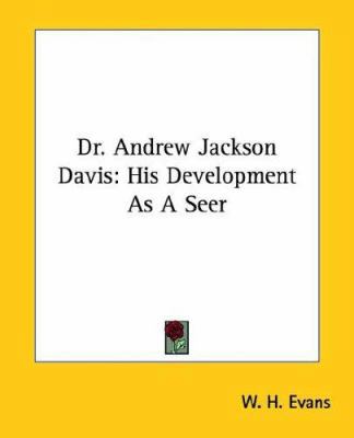Dr. Andrew Jackson Davis: His Development As A ... 1425360386 Book Cover