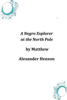 A Negro Explorer at the North Pole 1497338549 Book Cover