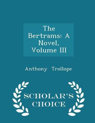 The Bertrams: A Novel, Volume III - Scholar's C... 1297143302 Book Cover