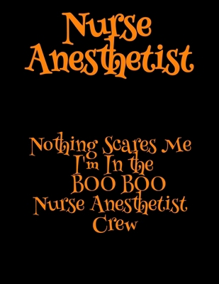 Nurse Anesthetist: Nothing Scares Me I'm In the... 3749775990 Book Cover