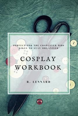 Cosplay Workbook: Perfect for the Cosplayer who... 0464800498 Book Cover