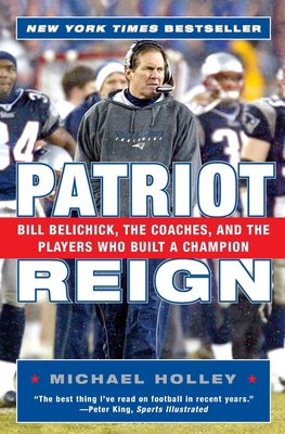 Patriot Reign: Bill Belichick, the Coaches, and... 0060757957 Book Cover