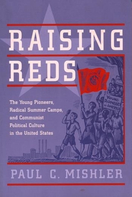 Raising Reds: The Young Pioneers, Radical Summe... 0231110448 Book Cover