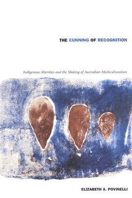 The Cunning of Recognition: Indigenous Alteriti... 0822328682 Book Cover