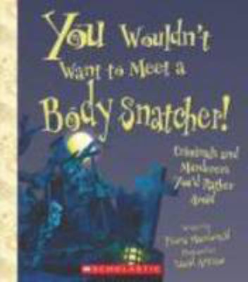 You Wouldn't Want to Meet a Body Snatcher!: Cri... 0531208222 Book Cover