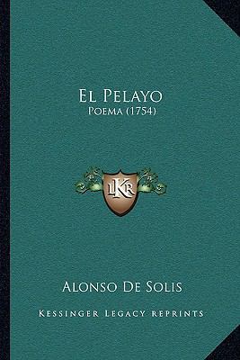 El Pelayo: Poema (1754) [Spanish] 1166053148 Book Cover