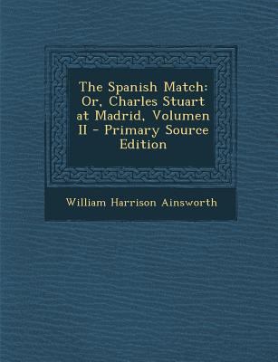 The Spanish Match: Or, Charles Stuart at Madrid... [German] 1295850478 Book Cover