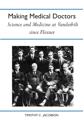 Making Medical Doctors: Science and Medicine at... 0817352430 Book Cover