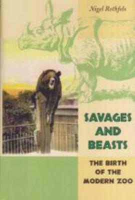 Savages and Beasts: The Birth of the Modern Zoo 0801889758 Book Cover