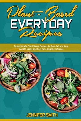 Plant Based Everyday Recipes: Super Simple Plan... 1801940487 Book Cover