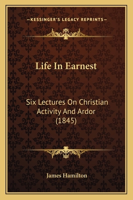 Life In Earnest: Six Lectures On Christian Acti... 1164856111 Book Cover