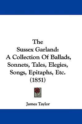 The Sussex Garland: A Collection of Ballads, So... 1104578344 Book Cover