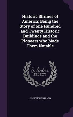 Historic Shrines of America; Being the Story of... 1359192336 Book Cover