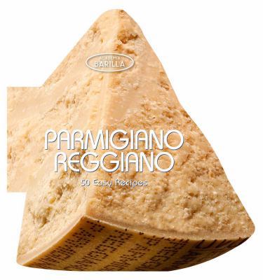 Parmigiano Reggiano: 50 Easy Recipes 8854407720 Book Cover
