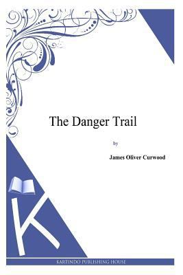 The Danger Trail 1494991438 Book Cover