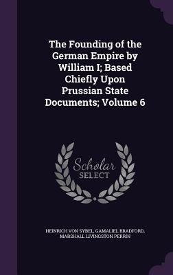 The Founding of the German Empire by William I;... 1346864802 Book Cover